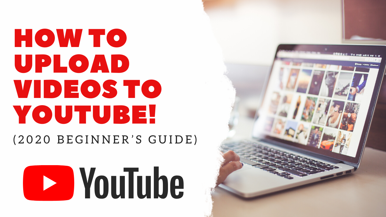 How To Upload Videos To YouTube! (2020 Beginner’s Guide)