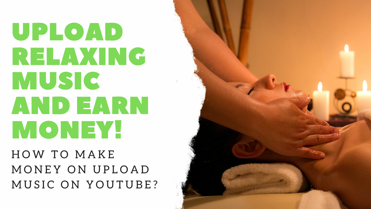 Upload Relaxing Music and EARN MONEY! How to make money on upload music on YouTube!