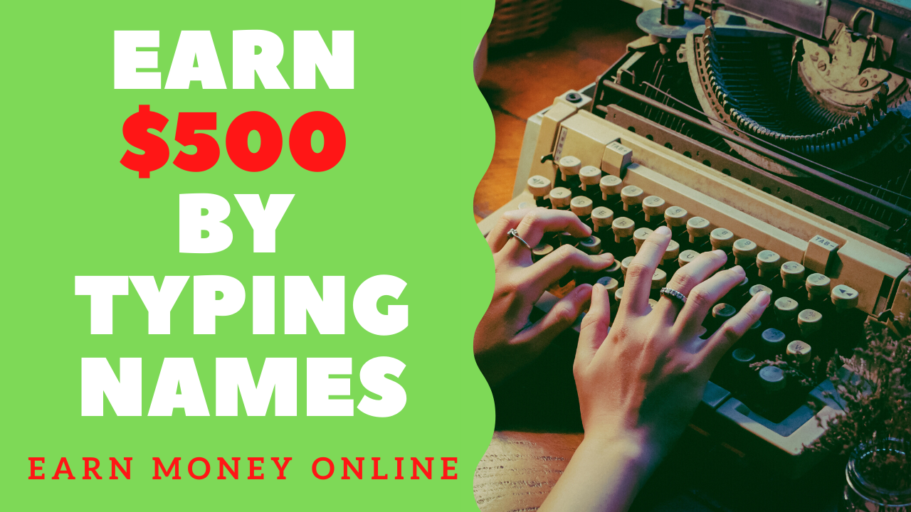 Earn $500 By Typing Names | Making Money Online!
