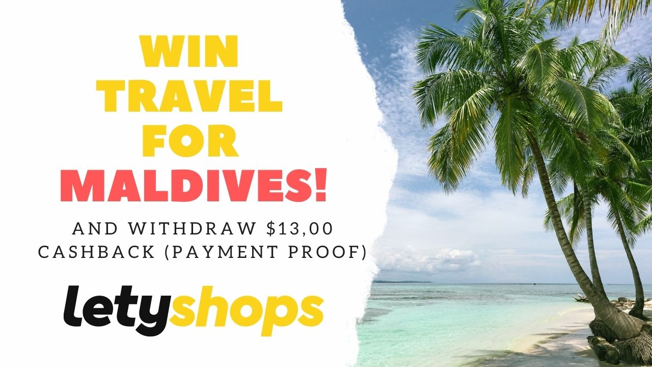 Earn $ 13.00 from Letyshops (payment proof) and win a flight for the Maldives | Earn Money Online