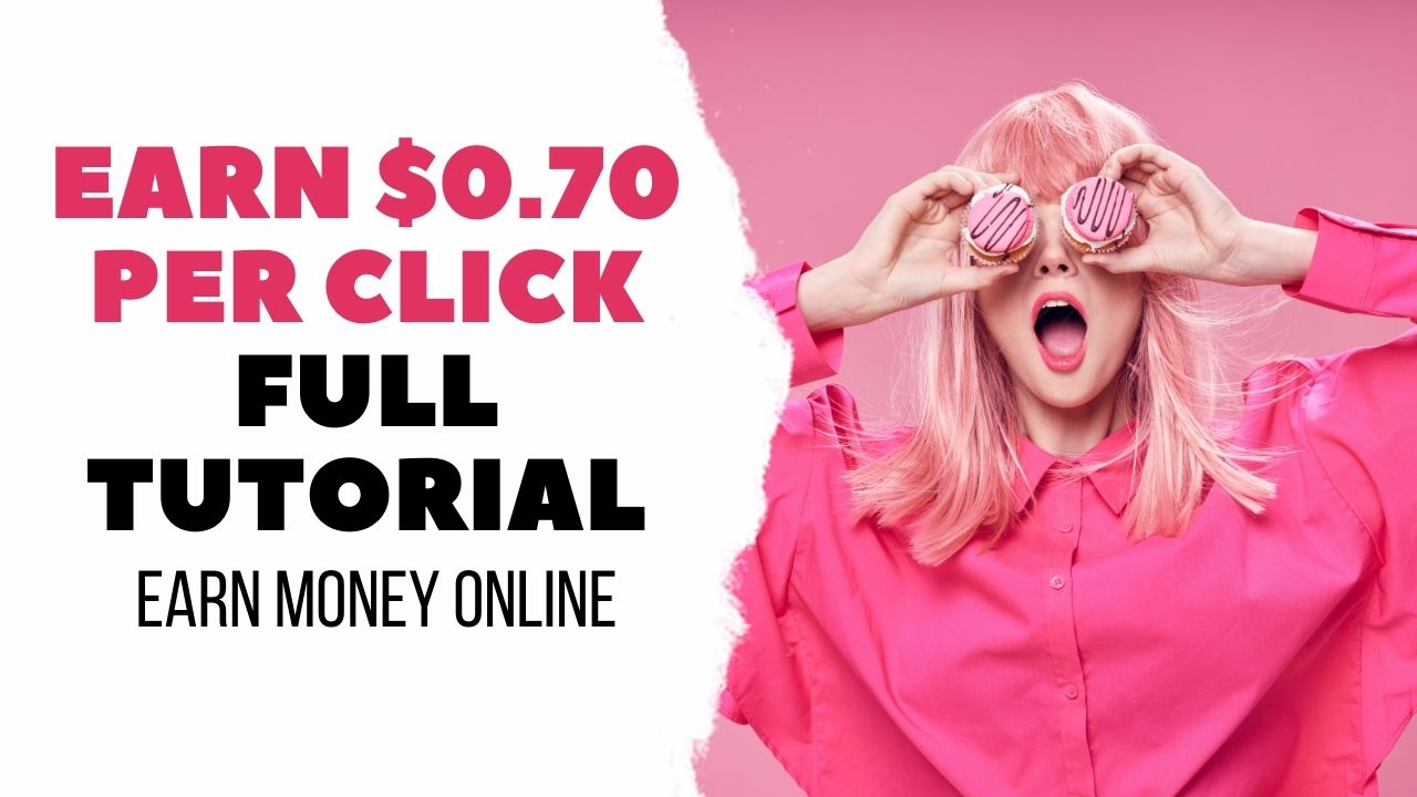Earn $0.70 Per Click FULL TUTORIAL | Earn Money Online