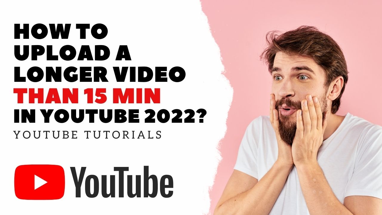 How to Upload a Longer Video Than 15 min in YouTube 2022? | YouTube Tutorials